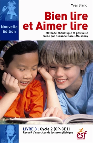 Bien lire et aimer lire : méthode phonétique et gestuelle créée par Suzanne Borel-Maisonny. Vol. 3. Cycle 2, CP-CE1 : recueil d'exercices de lecture syllabique - Yves Blanc