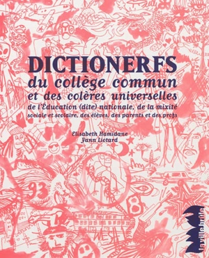 Dictionerfs du collège commun et des colères universelles : de l'Education (dite) nationale, de la mixité sociale et scolaire, des élèves, des parents et des profs - Elisabeth Hamidane