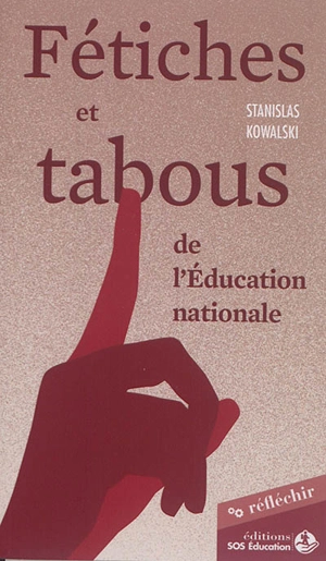 Fétiches et tabous de l'Education nationale : sortir de l'impasse - Stanislas Kowalski