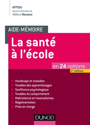 La santé à l'école : en 24 notions : handicaps et maladies, troubles des apprentissages, souffrance psychologique, troubles du comportement, maltraitance et traumatismes, réglementation, prise en charge - Association française de promotion de la santé scolaire et universitaire