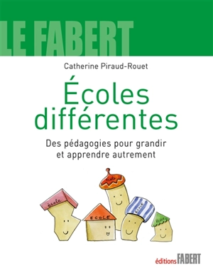 Ecoles différentes : des pédagogies pour grandir et apprendre autrement - Catherine Piraud-Rouet