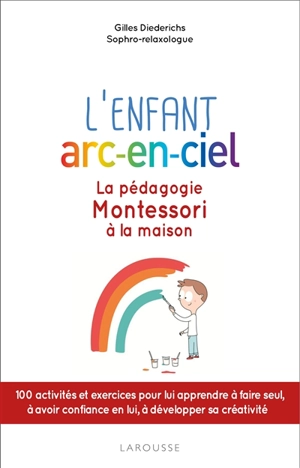 L'enfant arc-en-ciel : la pédagogie Montessori à la maison - Gilles Diederichs