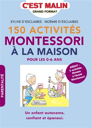 150 activités Montessori à la maison : pour les 0-6 ans - Sylvie d' Esclaibes