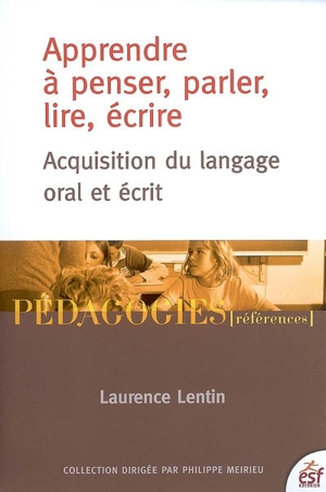 Apprendre à penser, parler, lire, écrire : acquisition du langage oral et écrit - Laurence Lentin