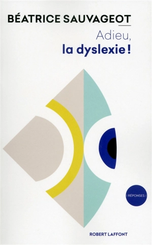 Adieu, la dyslexie ! - Béatrice Sauvageot