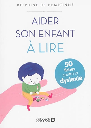 Aider son enfant à lire : 50 fiches contre la dyslexie - Delphine De Hemptinne