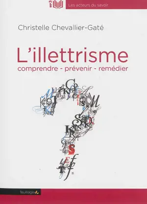 L'illettrisme : comprendre, prévenir, remédier - Christelle Chevallier-Gaté