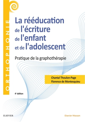 La rééducation de l'écriture de l'enfant et de l'adolescent : pratique de la graphothérapie - Chantal Thoulon-Page