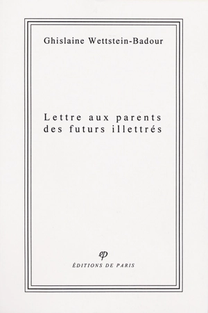 Lettre aux parents des futurs illettrés - Ghislaine Wettstein-Badour
