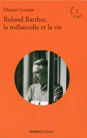 Roland Barthes, la mélancolie et la vie - Dimitri Lorrain
