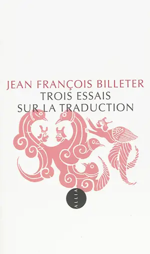 Trois essais sur la traduction - Jean-François Billeter
