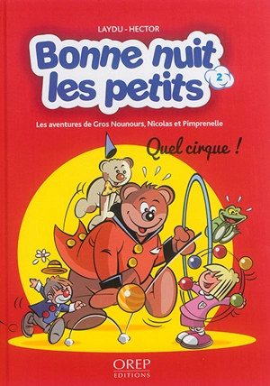 Bonne nuit les petits : les aventures de Gros Nounours, Nicolas et Pimprenelle. Vol. 2. Quel cirque ! - Jean-Baptiste Laydu