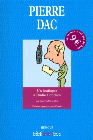 Un loufoque à Radio Londres : la guerre des ondes : 29 octobre 1943-9 août 1945 - Pierre Dac