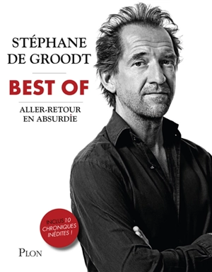 Aller-retour en absurdie : best of - Stéphane De Groodt