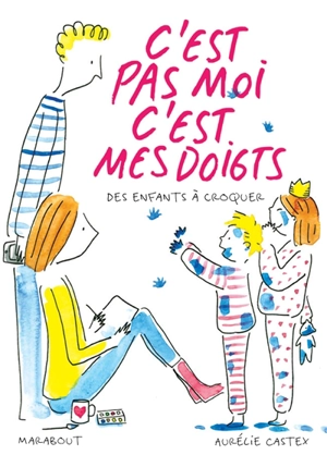 C'est pas moi c'est mes doigts : des enfants à croquer - Aurélie Castex