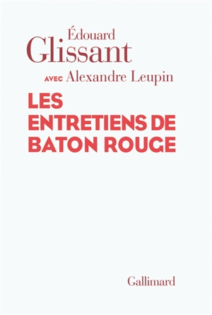 Les entretiens de Bâton Rouge - Edouard Glissant