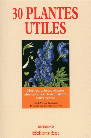 30 plantes utiles : herbes, arbres, plantes alimentaires : leur histoire, leurs vertus - Paul Victor Fournier