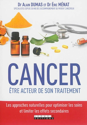 Cancer : être acteur de son traitement : les approches naturelles pour optimiser les soins et limiter les effets secondaires - Alain Dumas