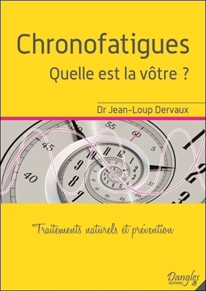 Chronofatigues : quelle est la vôtre ? : traitements naturels et prévention - Jean-Loup Dervaux