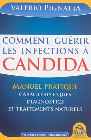 Comment guérir les infections à Candida : manuel pratique : caractéristiques, diagnostics et traitements naturels - Valerio Pignatta