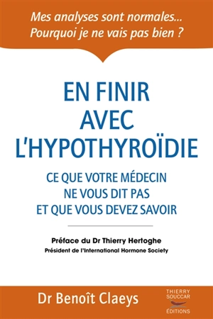 En finir avec l'hypothyroïdie : ce que votre médecin ne vous dit pas et que vous devez savoir - Benoît Claeys