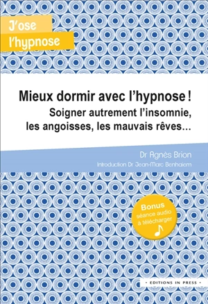 Mieux dormir avec l'hypnose ! : soigner autrement l'insomnie, les angoisses, les mauvais rêves... - Agnès Brion