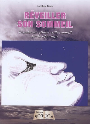 Réveiller son sommeil : stimuler ses rythmes veille-sommeil par la sophrologie - Caroline Rome