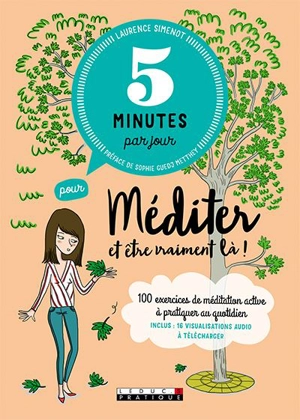 5 minutes par jour pour méditer et être vraiment là ! : 100 exercices de méditation active à pratiquer au quotidien - Laurence Simenot