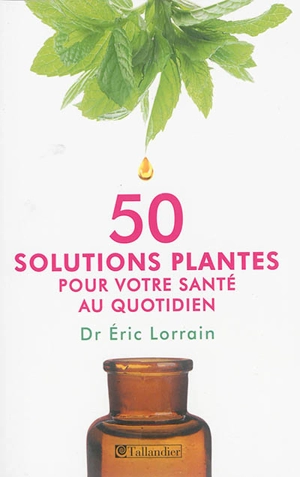 50 solutions plantes pour votre santé au quotidien - Eric Lorrain