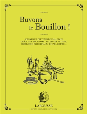 Buvons le bouillon ! : soigner et prévenir les maladies grâce aux bouillons : allergies, asthme, problèmes intestinaux, rhume, grippe... - Patricia Riveccio