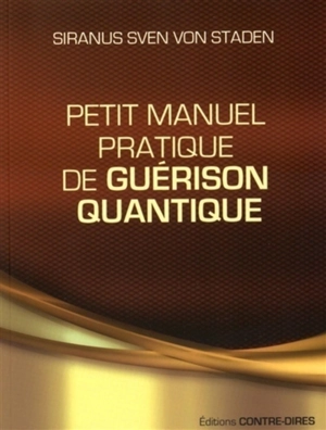 Petit manuel pratique de guérison quantique - Siranus Sven von Staden