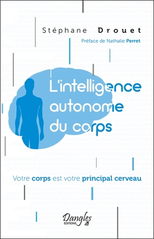 L'intelligence autonome du corps : votre corps est votre principal cerveau - Stéphane Drouet