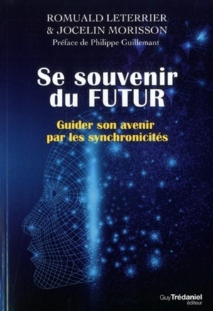 Se souvenir du futur : guider son avenir par les synchronicités - Romuald Leterrier