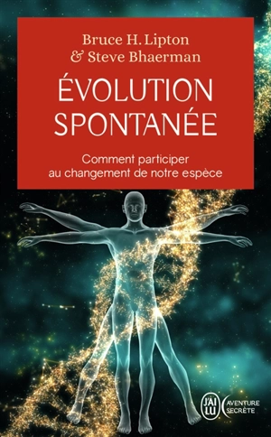 Evolution spontanée : comment participer au changement de notre espèce - Bruce H. Lipton