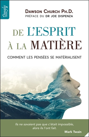 De l'esprit à la matière : comment les pensées se matérialisent - Dawson Church