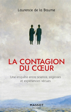 La contagion du coeur : une enquête entre science, sagesses et expériences vécues - Laurence de La Baume