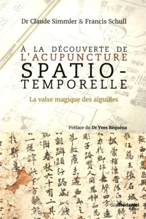 A la découverte de l'acupuncture spatio-temporelle : la valse magique des aiguilles - Claude Simmler