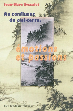 Au confluent du ciel-terre, émotions et passions - Jean-Marc Eyssalet