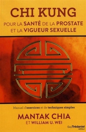 Chi kung pour la santé de la prostate et la vigueur sexuelle : manuel d'exercices et de techniques simples - Mantak Chia