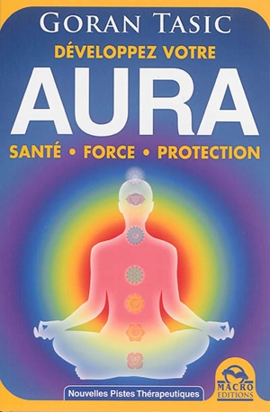 Aura : développez votre potentiel énergétique : obtenez santé, force, protection - Goran Tasic