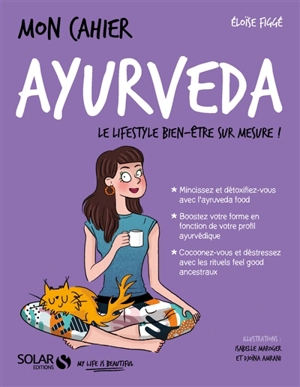 Mon cahier ayurveda : le lifestyle bien-être sur mesure ! - Eloïse Figgé