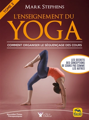 L'enseignement du yoga. Vol. 2. Comment organiser le séquençage des cours - Mark Stephens