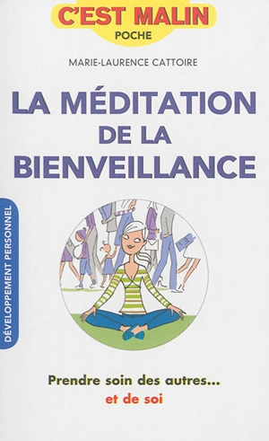 La méditation de la bienveillance : prendre soin des autres... et de soi - Marie-Laurence Cattoire