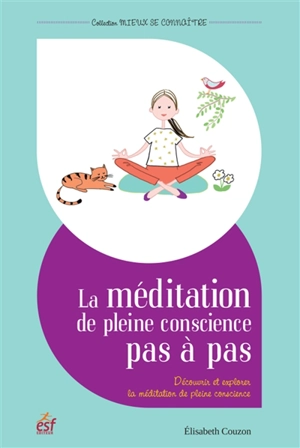 La méditation de pleine conscience pas à pas : découvrir et explorer la méditation de pleine conscience - Elisabeth Couzon