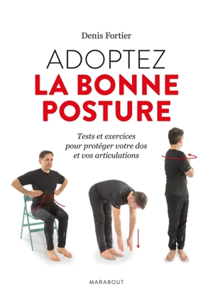 Adoptez la bonne posture : tests et exercices pour protéger votre dos et vos articulations - Denis Fortier