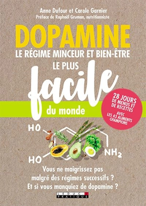 Dopamine : le régime minceur et bien-être le plus facile du monde : 28 jours de menus et de recettes, avec les 43 aliments champions - Anne Dufour