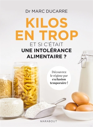 Kilos en trop : et si c'était une intolérance alimentaire ? - Marc Ducarre
