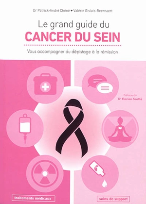 Le grand guide du cancer du sein : vous accompagner du dépistage à la rémission - Patrick-André Chéné