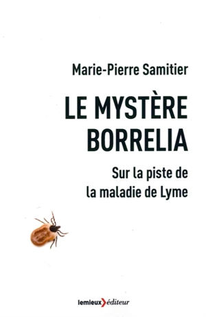 Le mystère Borrelia : sur la piste de la maladie de Lyme - Marie-Pierre Samitier