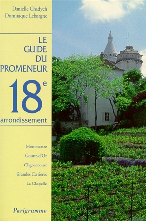 Le guide du promeneur, 18e arrondissement - Danielle Chadych